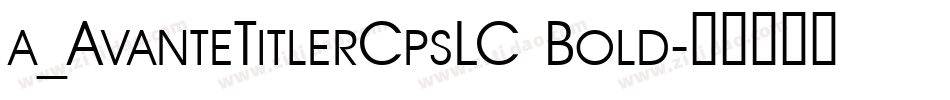 a_AvanteTitlerCpsLC Bold字体转换